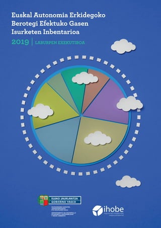 Euskal Autonomia Erkidegoko
Berotegi Efektuko Gasen
Isurketen Inbentarioa
2019 | LABURPEN EXEKUTIBOA
 