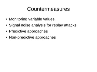 Countermeasures
● Monitoring variable values
● Signal noise analysis for replay attacks
● Predictive approaches
● Non-pred...