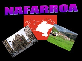 Euskal Herriko 7 herritik 
Nafarroa handiena da (10.39 
km2) Euskal Herriko 
erdialdean eta hegoaldean 
dagoena. 
 