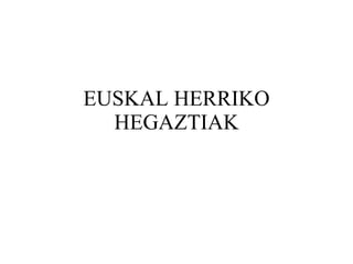 EUSKAL HERRIKO HEGAZTIAK 