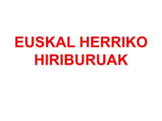 EUSKAL HERRIKO HIRIBURUAK 
