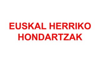 EUSKAL HERRIKO HONDARTZAK 