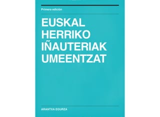 ARANTXA EGURZA
Primera edición
EUSKAL
HERRIKO
IÑAUTERIAK
UMEENTZAT
 