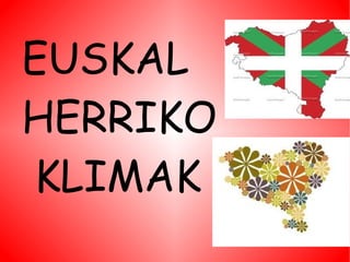 EUSKAL
HERRIKO
KLIMAK
 