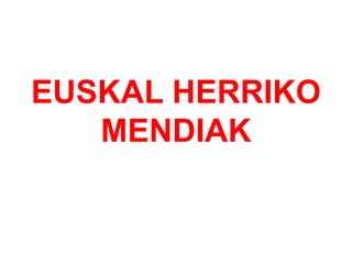 EUSKAL HERRIKO MENDIAK 