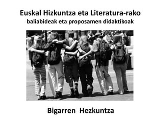 Euskal Hizkuntza eta Literatura-rako 
baliabideak eta proposamen didaktikoak 
Bigarren Hezkuntza 
 