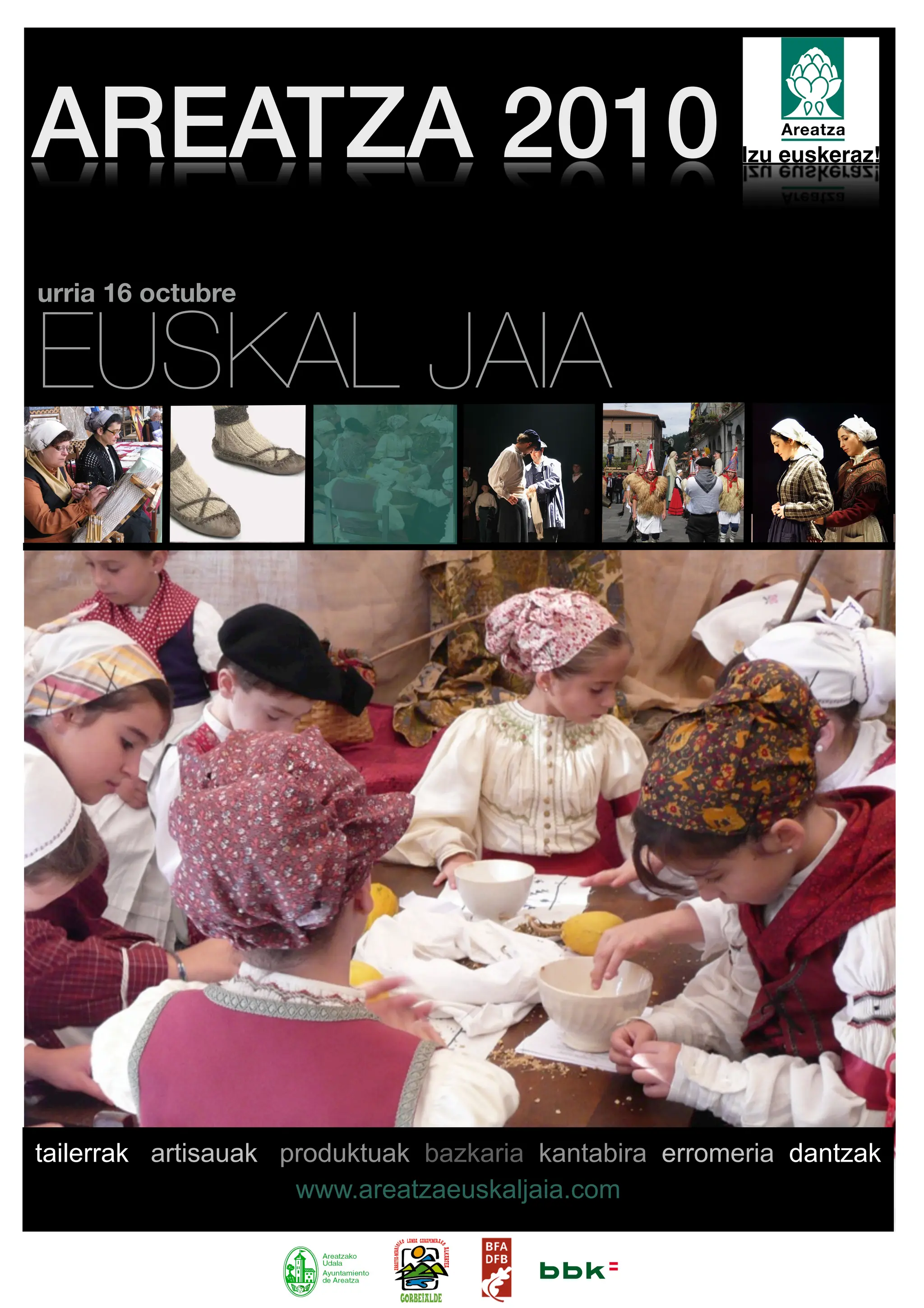 AREATZA 2010
urria 16 octubre


EUSKAL JAIA




tailerrak artisauak produktuak bazkaria kantabira erromeria dantzak
                     www.areatzaeuskaljaia.com
 