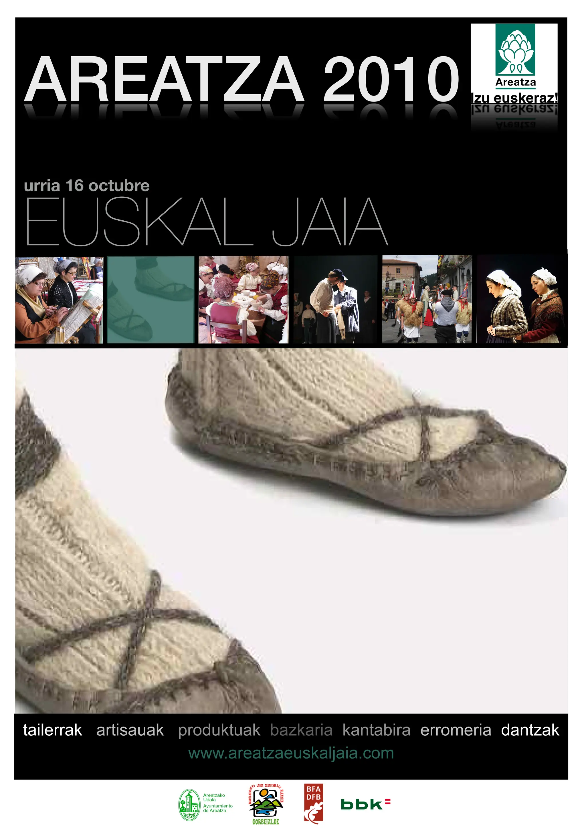 AREATZA 2010
urria 16 octubre


EUSKAL JAIA




tailerrak artisauak produktuak bazkaria kantabira erromeria dantzak
                     www.areatzaeuskaljaia.com
 