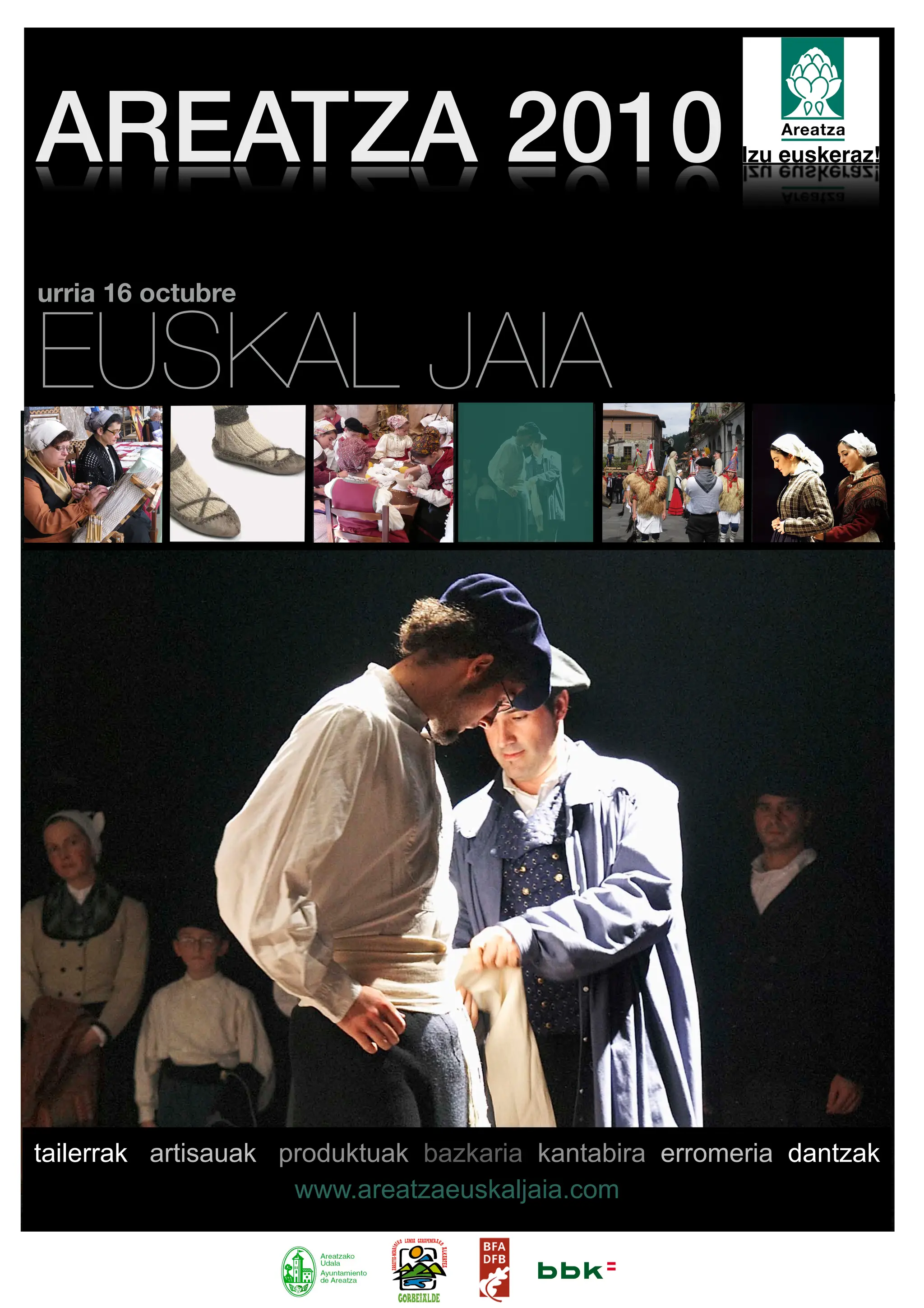 AREATZA 2010
urria 16 octubre


EUSKAL JAIA




tailerrak artisauak produktuak bazkaria kantabira erromeria dantzak
                     www.areatzaeuskaljaia.com
 