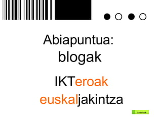 Abiapuntua:   blogak IKT eroak euskal jakintza 