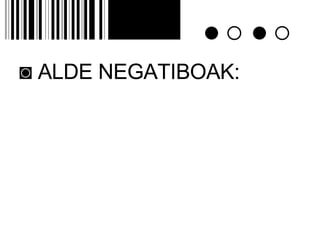 ◙  ALDE NEGATIBOAK: 