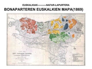 BONAPARTEREN EUSKALKIEN MAPA(1869)
EUSKALKIAK-----------NAFAR-LAPURTERA
 