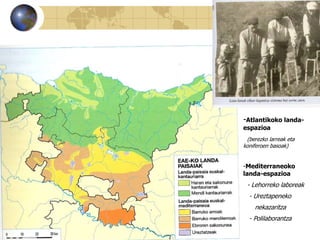 -Atlantikoko landa-espazioa<br />(berezko larreak eta koniferoen basoak)<br /><ul><li>Mediterraneoko landa-espazioa</li></...
