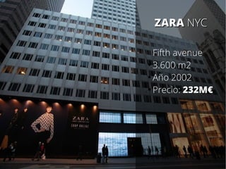 ZARAZARA NYCNYC
Fifth avenue
●
3.600 m2
●
Año 2002
●
Precio: 232M€
 