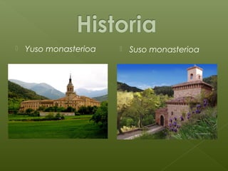  Yuso monasterioa  Suso monasterioa
 