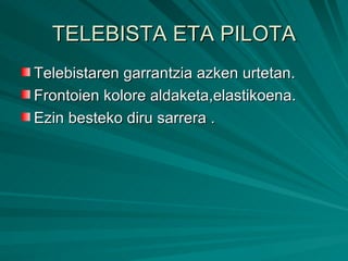 TELEBISTA ETA PILOTA Telebistaren garrantzia azken urtetan. Frontoien kolore aldaketa,elastikoena. Ezin besteko diru sarrera . 
