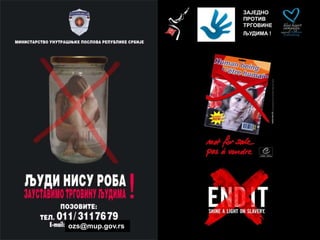 ЗАЈЕДНО
ПРОТИВ
ТРГОВИНЕ
ЉУДИМА !
ЗАЈЕДНО
ПРОТИВ
ТРГОВИНЕ
ЉУДИМА !
ozs@mup.gov.rs
 