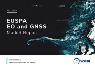 60.921904N
20.712817E
60.990011N
20.680237E
60.993253N
20.453340E
2022 / ISSUE 1
EUSPA
EO and GNSS
Market Report
Innovative Solutions for Health
EDITOR’S SPECIAL
 