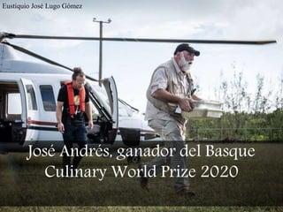 Eustiquio José Lugo Gómez
José Andrés, ganador del Basque
Culinary World Prize 2020
 