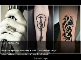 Eustiquio Lugo
REFERENCIAS
-https://eustiquiolugo.home.blog/2019/05/21/clave-de-sol-tatuaje/
-https://logiabarcelona.com/t...