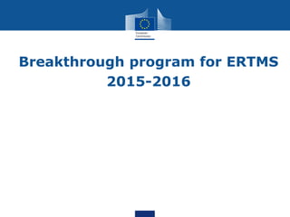• Breakthrough program for ERTMS
• 2015-2016
 