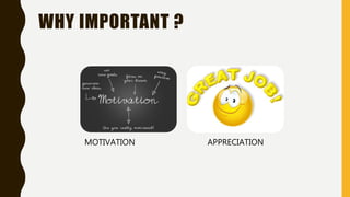 WHY IMPORTANT ?
MOTIVATION APPRECIATION
 