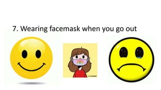 7. Wearing facemask when you go out
 