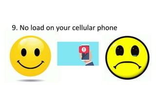 9. No load on your cellular phone
 