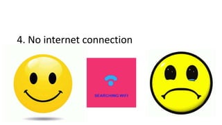 4. No internet connection
 