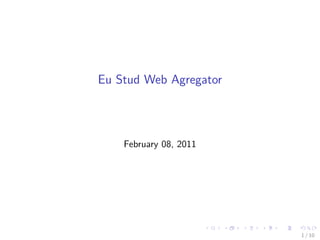 Eu Stud Web Agregator




    February 08, 2011




                        1 / 10
 