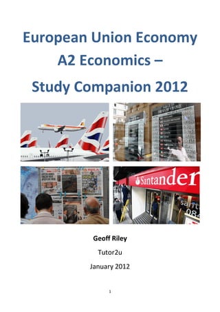 1
European Union Economy
A2 Economics –
Study Companion 2012
Geoff Riley
Tutor2u
January 2012
 