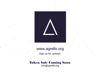 www.agrello.org
Sign up for updates
info@agrello.org
Token Sale Coming Soon
 