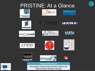 PRISTINE: At a Glance 
External Advisory Board 
Cisco Systems, Telecom Italia, Deutsche Telekom, Colt 
Telecom, Boston Uni...