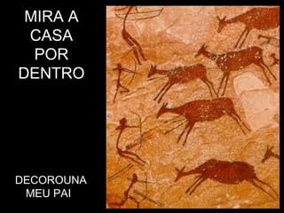 MIRA A CASA POR DENTRO DECOROUNA MEU PAI 