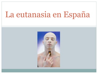 La eutanasia en España
 