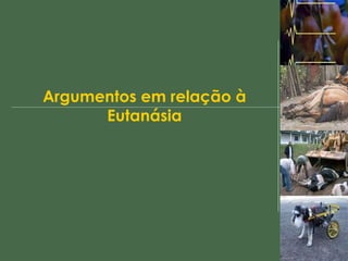 Argumentos em relação à Eutanásia 