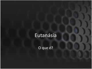 EutanásiaO que é?