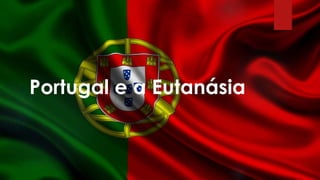 Portugal e a Eutanásia
 