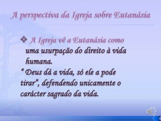 Destes três tipos de Eutanásia podem ser:Eutanásia Activa ou Positiva – quando é administrada uma injecção letalou qualquer outro medicamento para o efeito.Eutanásia Passiva ou Negativa -  quando é retirado o tratamento de  suporte à vida ou seja, quando se deixa morrer sem cura o paciente cuja vida está a findar.