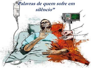 “Palavras de quem sofre em
silêncio”
 