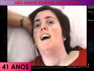 41 ANOS
NÃO HOUVE VONTADE ANTECIPADA!
 