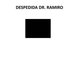 DESPEDIDA DR. RAMIRO
 