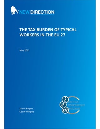 THE TAX BURDEN OF TYPICAL
WORKERS IN THE EU 27


May 2011




James Rogers
Cécile Philippe
 