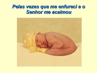 Pelas vezes que me enfureci e o Senhor me acalmou 