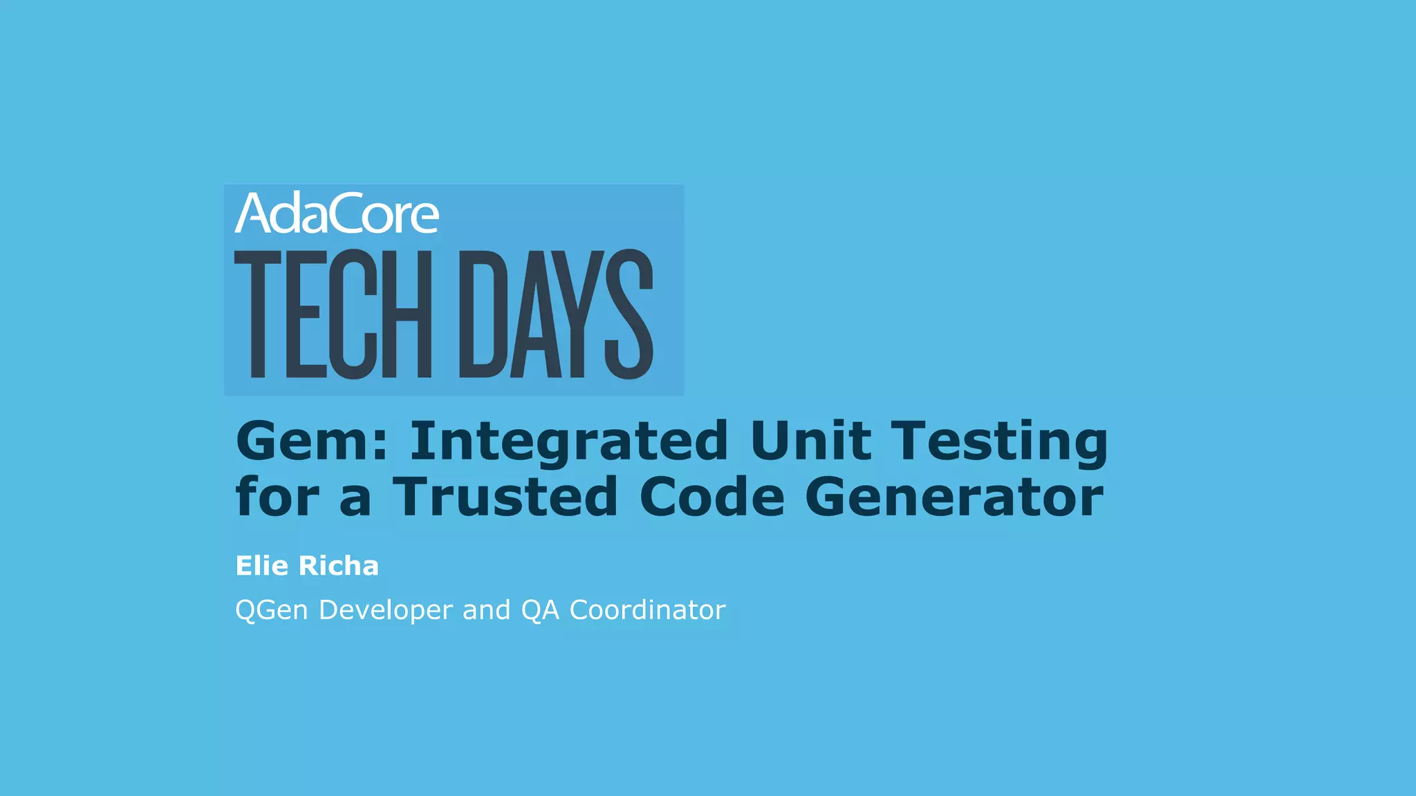 Elie Richa
Gem: Integrated Unit Testing
for a Trusted Code Generator
QGen Developer and QA Coordinator
 