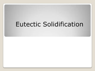 Eutectic Solidification
 