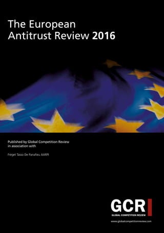 Published by Global Competition Review
in association with
Fréget Tasso De Panafieu AARPI
The European
Antitrust Review 2016
GCRGLOBAL COMPETITION REVIEW
www.globalcompetitionreview.com
 