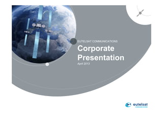 EUTELSAT COMMUNICATIONS
1
Corporate
Presentation
April 2013
 