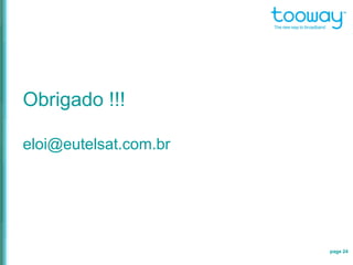 Obrigado !!!
eloi@eutelsat.com.br
page 24
 