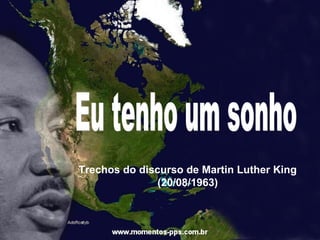 Eu tenho um sonho Trechos do discurso de Martin Luther King (20/08/1963) 